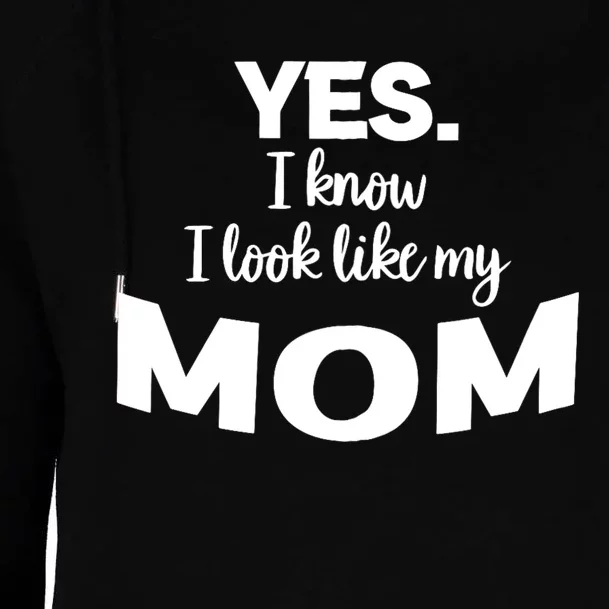 Yes I Know I Look Like My Mom Funny Daughter My Mom Print Womens Funnel Neck Pullover Hood