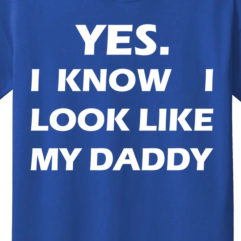 Yes I Know I Look Like My Daddy Funny FatherS Day Meaningful Gift Kids T-Shirt