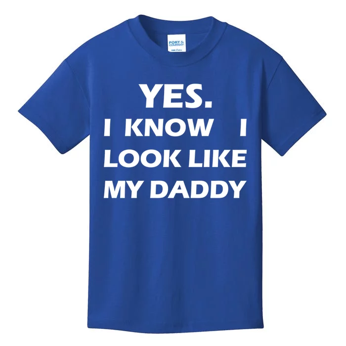 Yes I Know I Look Like My Daddy Funny FatherS Day Meaningful Gift Kids T-Shirt