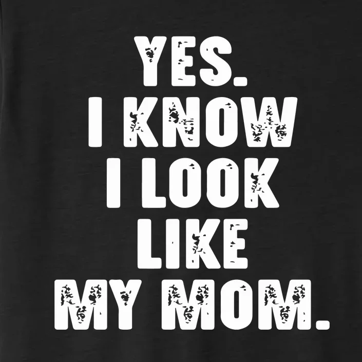 Yes I Know I Look Like My Mom ChromaSoft Performance T-Shirt