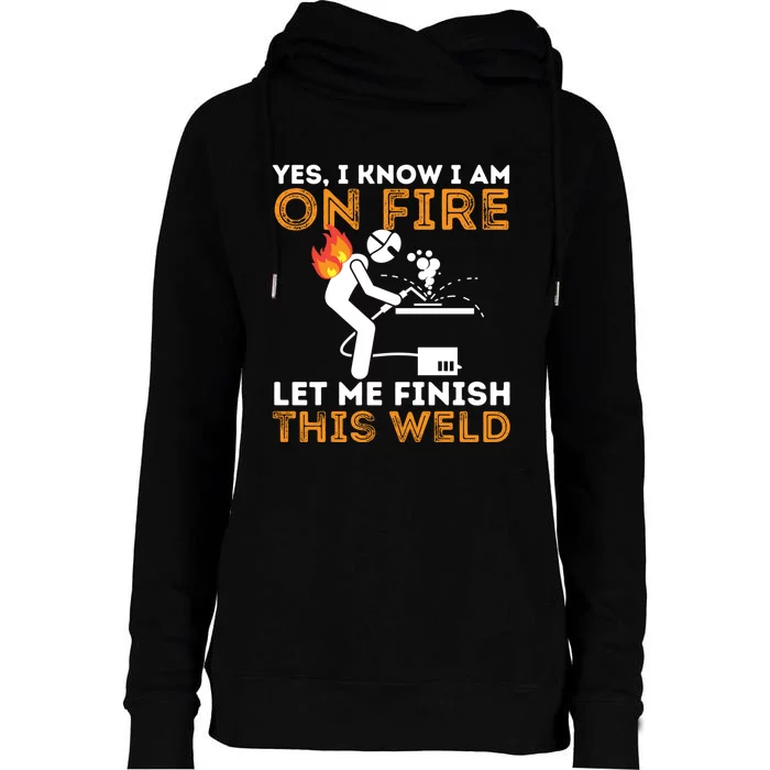 Yes I Know I Am On Fire Metal Worker Welder & Welding Womens Funnel Neck Pullover Hood