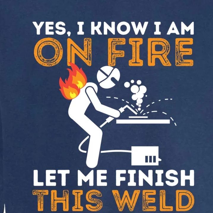 Yes I Know I Am On Fire Metal Worker Welder & Welding Garment-Dyed Sweatshirt