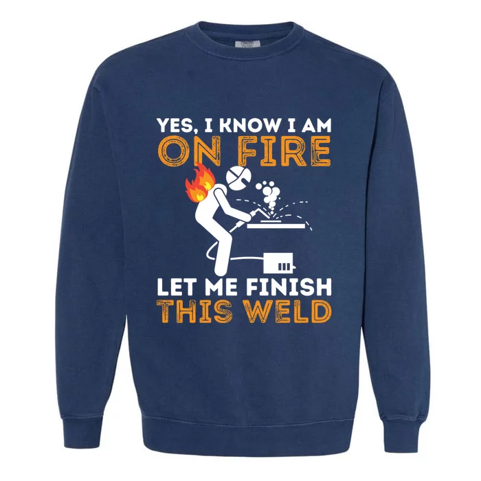 Yes I Know I Am On Fire Metal Worker Welder & Welding Garment-Dyed Sweatshirt