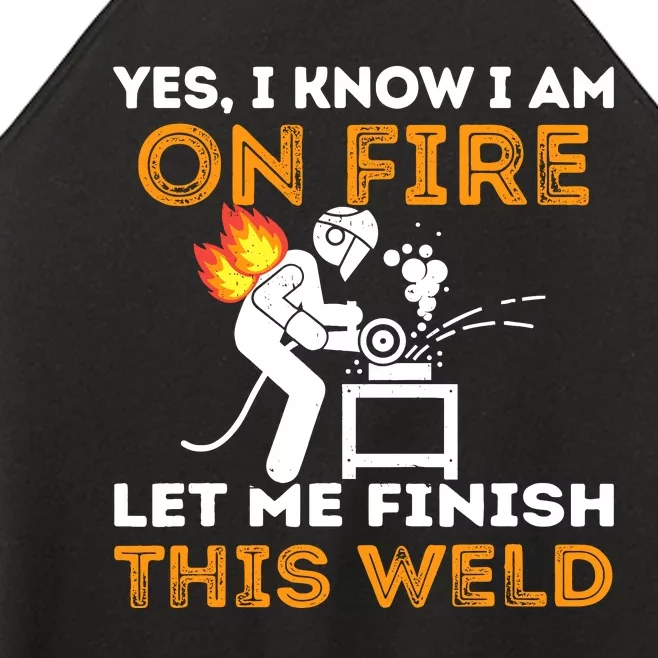 Yes I Know IM On Fire Let Me Finish This Weld Funny Welder Women’s Perfect Tri Rocker Tank