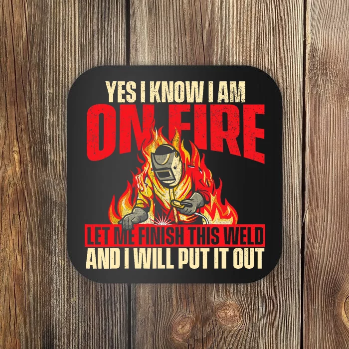 Yes I Know I Am On Fire Welder Welding Weld Iron Worker Coaster