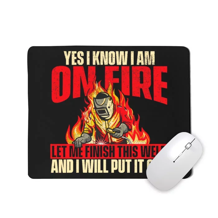 Yes I Know I Am On Fire Welder Welding Weld Iron Worker Mousepad