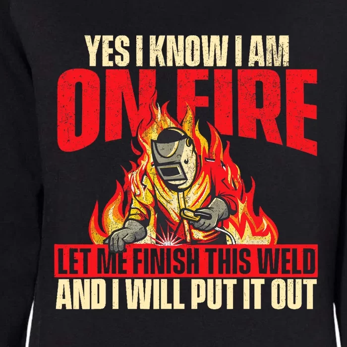 Yes I Know I Am On Fire Welder Welding Weld Iron Worker Womens California Wash Sweatshirt