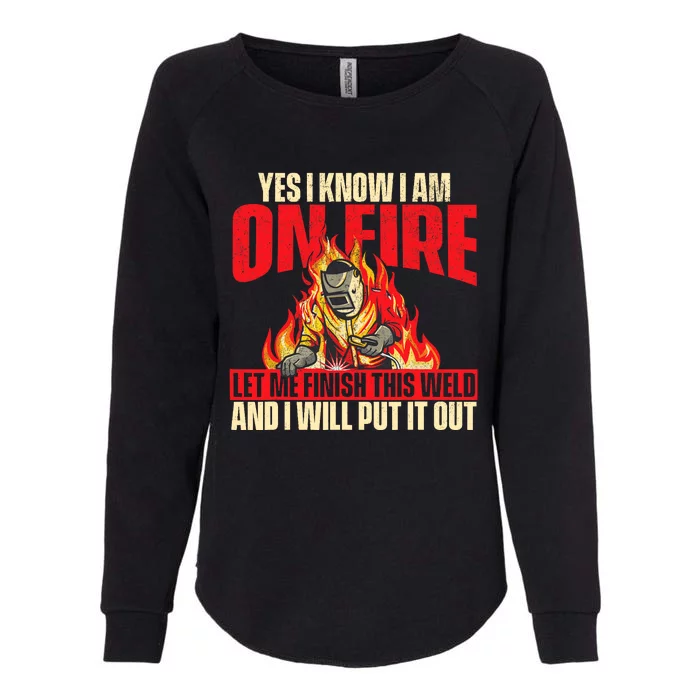 Yes I Know I Am On Fire Welder Welding Weld Iron Worker Womens California Wash Sweatshirt