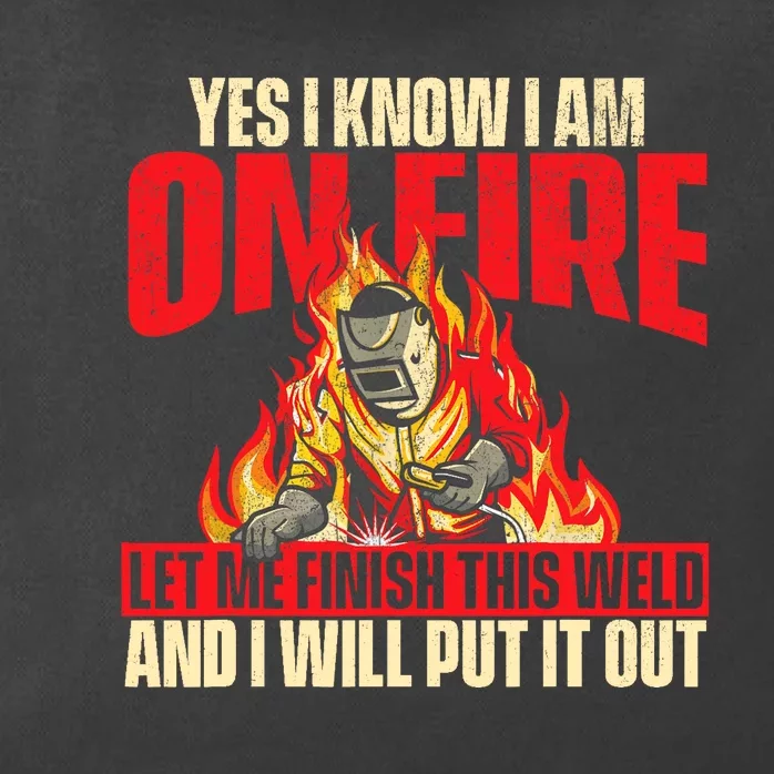 Yes I Know I Am On Fire Welder Welding Weld Iron Worker Zip Tote Bag