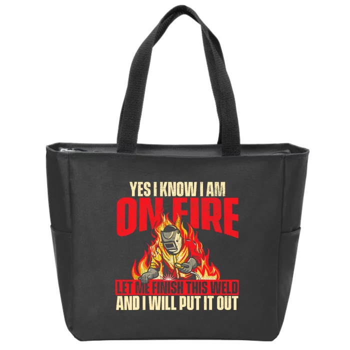 Yes I Know I Am On Fire Welder Welding Weld Iron Worker Zip Tote Bag