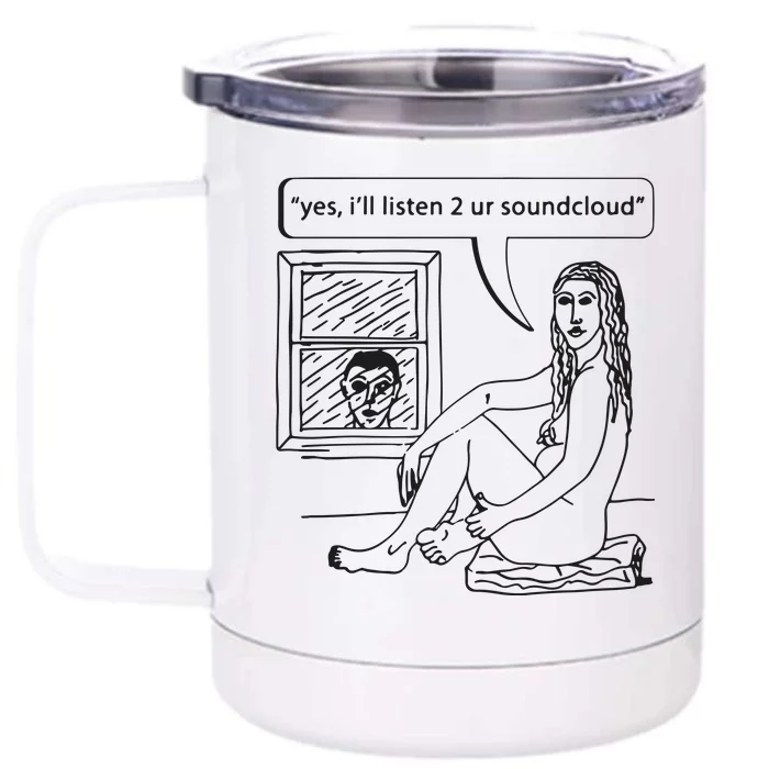 Yes I’ll Listen 2 Ur Soundcloud Front & Back 12oz Stainless Steel Tumbler Cup