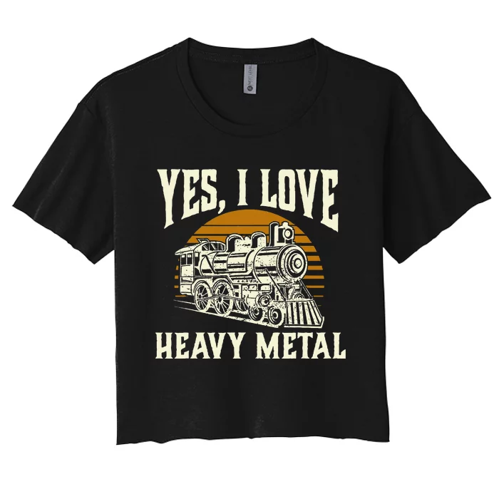 Yes I Love Heavy Metal Train Lover Railroad Railway Women's Crop Top Tee