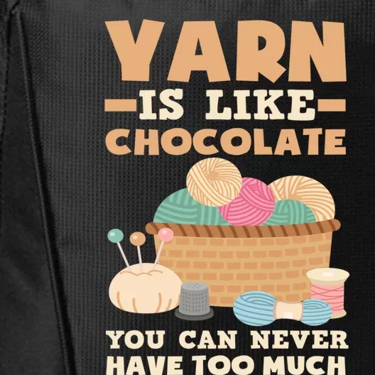 Yarn Is Like Chocolate You Can Never Have Too Much Meaningful Gift Knitter Gift City Backpack