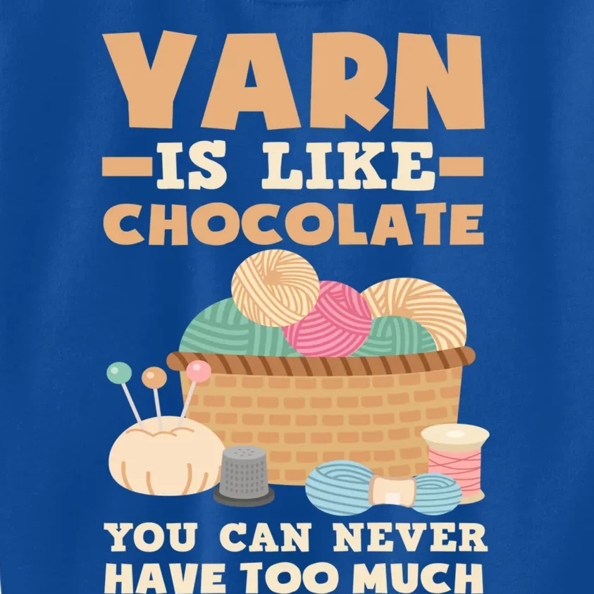 Yarn Is Like Chocolate You Can Never Have Too Much Meaningful Gift Knitter Gift Kids Sweatshirt