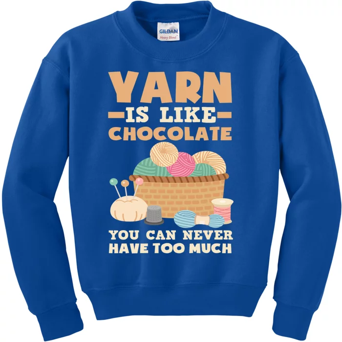 Yarn Is Like Chocolate You Can Never Have Too Much Meaningful Gift Knitter Gift Kids Sweatshirt