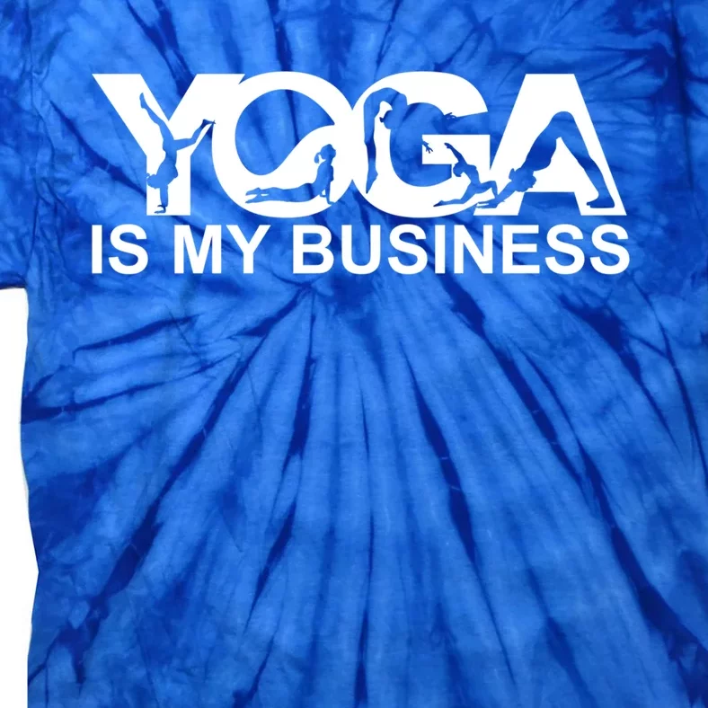 Yoga Is My Business Yoga Instructor Yoga Teacher Funny Gift Tie-Dye T-Shirt