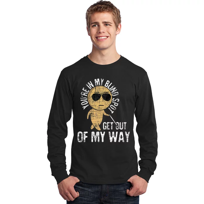 YouRe In My Blind Spot Blindness Visual Impairment Vision Long Sleeve Shirt