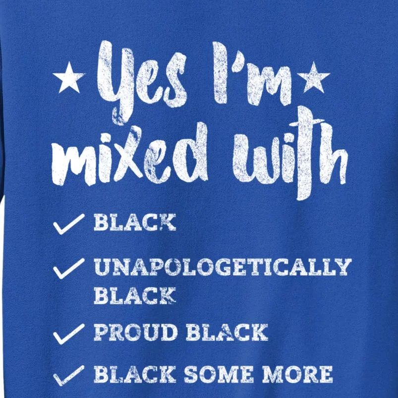 Yes Im Mixed With Black Proud African American Afrocentric Gift Sweatshirt