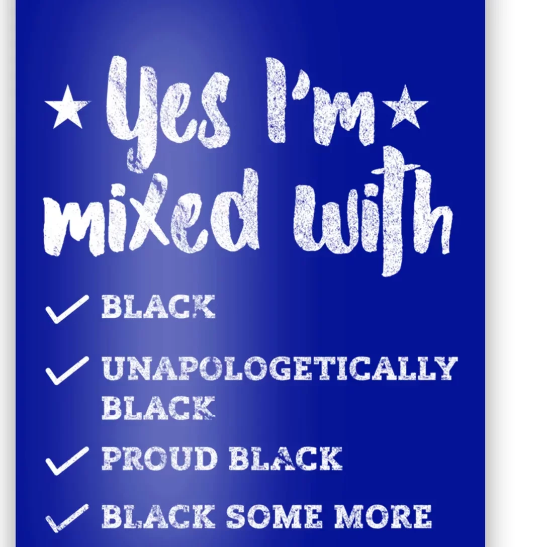 Yes Im Mixed With Black Proud African American Afrocentric Gift Poster