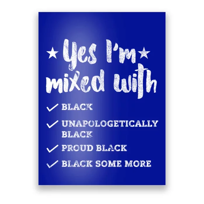 Yes Im Mixed With Black Proud African American Afrocentric Gift Poster