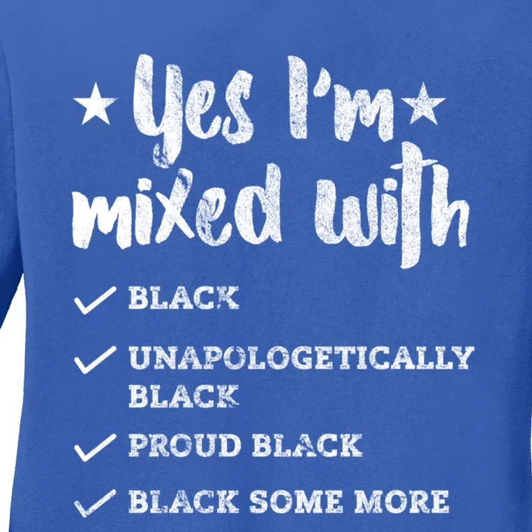 Yes Im Mixed With Black Proud African American Afrocentric Gift Ladies Long Sleeve Shirt