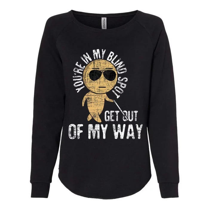 Youre In My Blind Spot Blindness Visual Impairment Vision Womens California Wash Sweatshirt