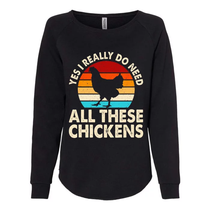 Yes I Need All Of These Chickens Funny Chicken Lover Womens California Wash Sweatshirt