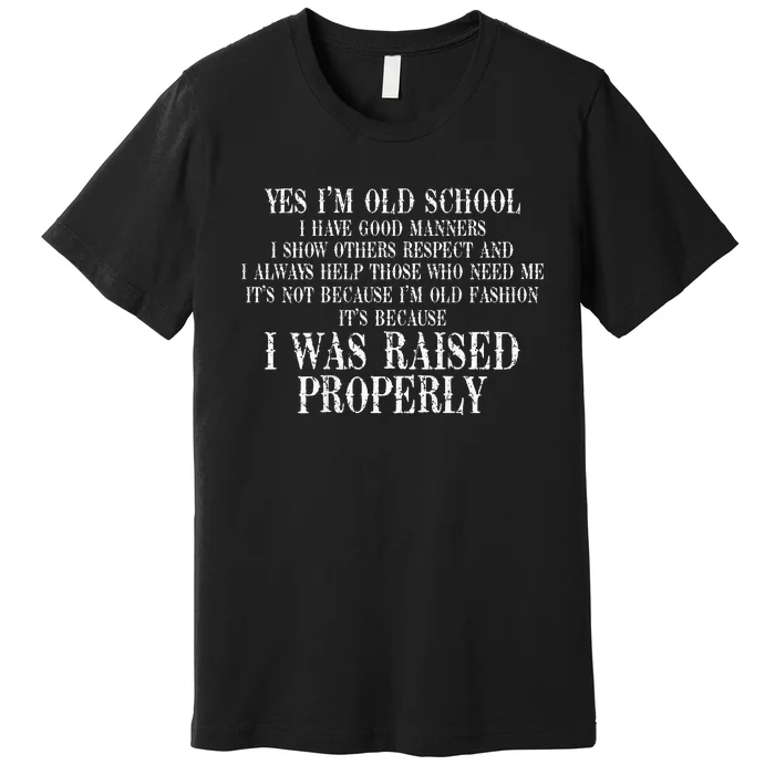 Yes IM Old School I Have Good Manners In Back Premium T-Shirt