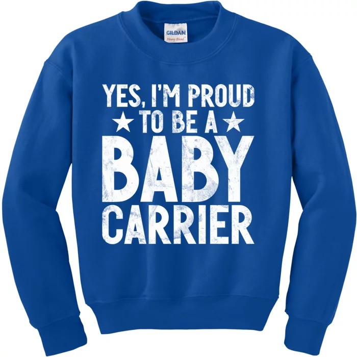 Yes Im Proud To Be A Carrier New Dad Cool Gift Kids Sweatshirt