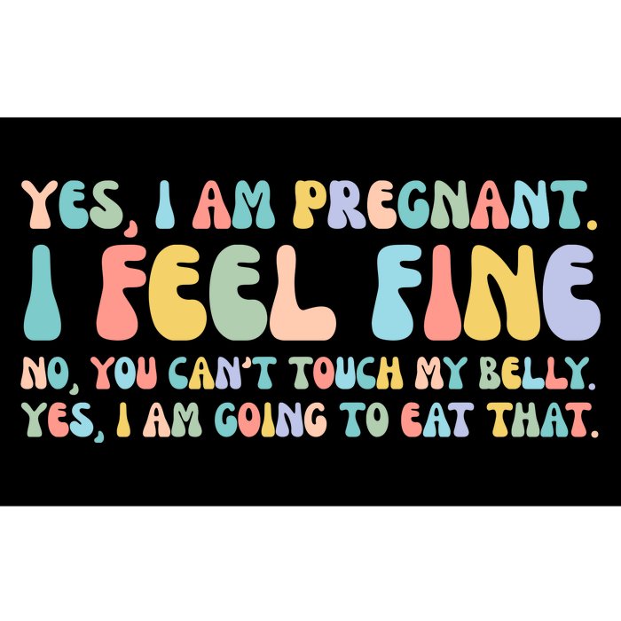 Yes I'm Pregnant You Can't Touch My Belly Funny Bumper Sticker