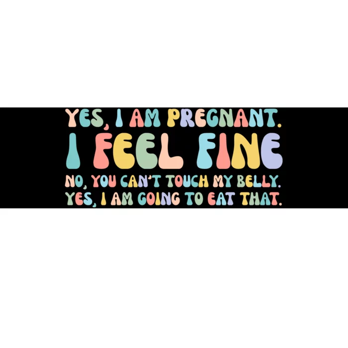 Yes I'm Pregnant You Can't Touch My Belly Funny Bumper Sticker