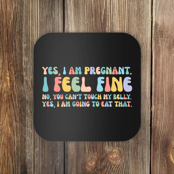 Yes I'm Pregnant You Can't Touch My Belly Funny Coaster