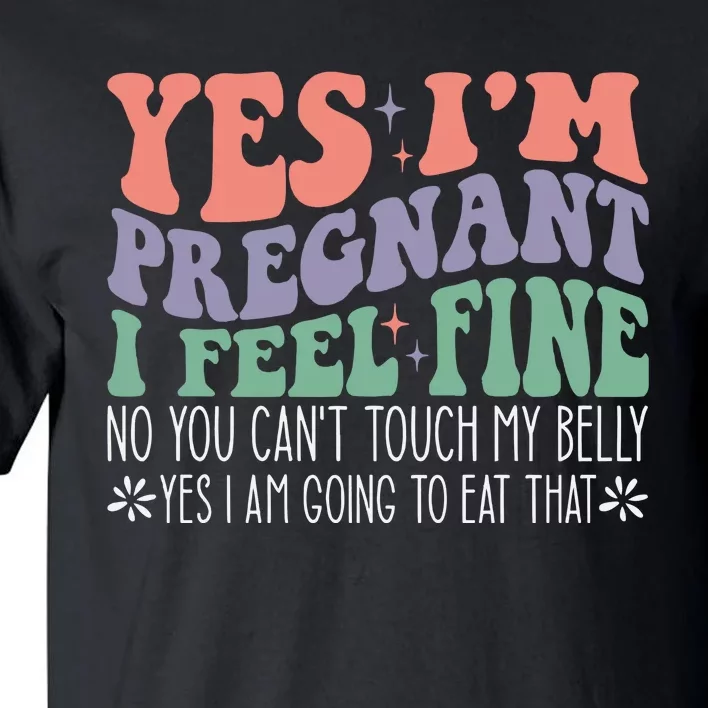 Yes Im Pregnant I Feel Fine Pregnant Tall T-Shirt