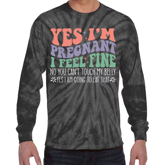 Yes Im Pregnant I Feel Fine Pregnant Tie-Dye Long Sleeve Shirt