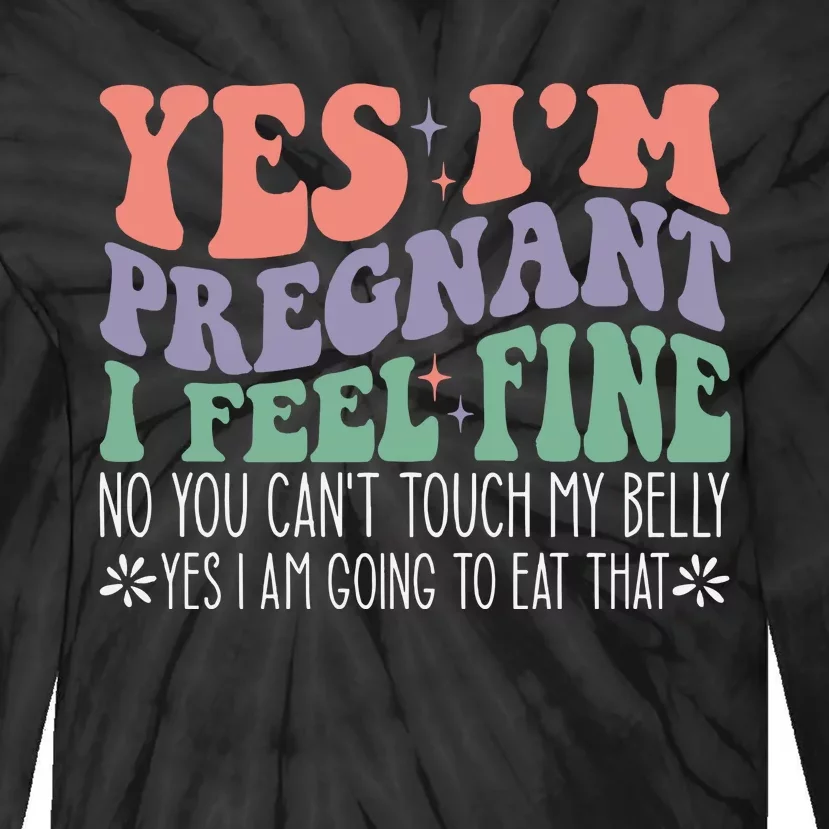 Yes Im Pregnant I Feel Fine Pregnant Tie-Dye Long Sleeve Shirt