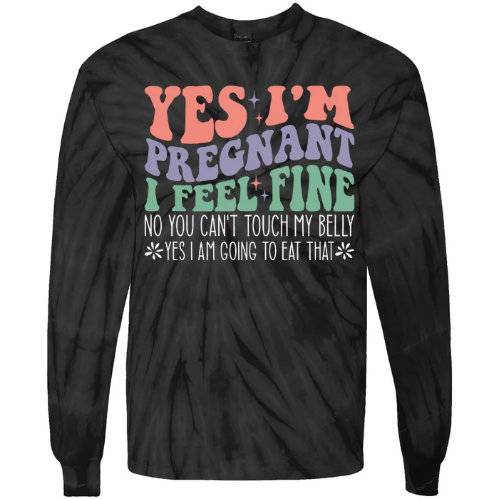 Yes Im Pregnant I Feel Fine Pregnant Tie-Dye Long Sleeve Shirt