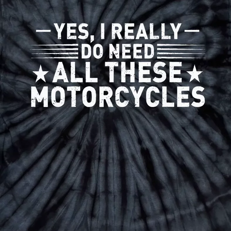 Yes I Really Do Need All These Motorcycles Funny Garage Tie-Dye T-Shirt