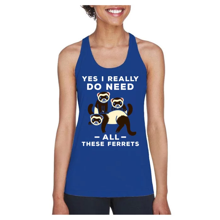 Yes I Really Do Need All These Ferrets Animal Lover Gift Women's Racerback Tank