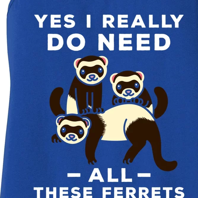 Yes I Really Do Need All These Ferrets Animal Lover Gift Women's Racerback Tank