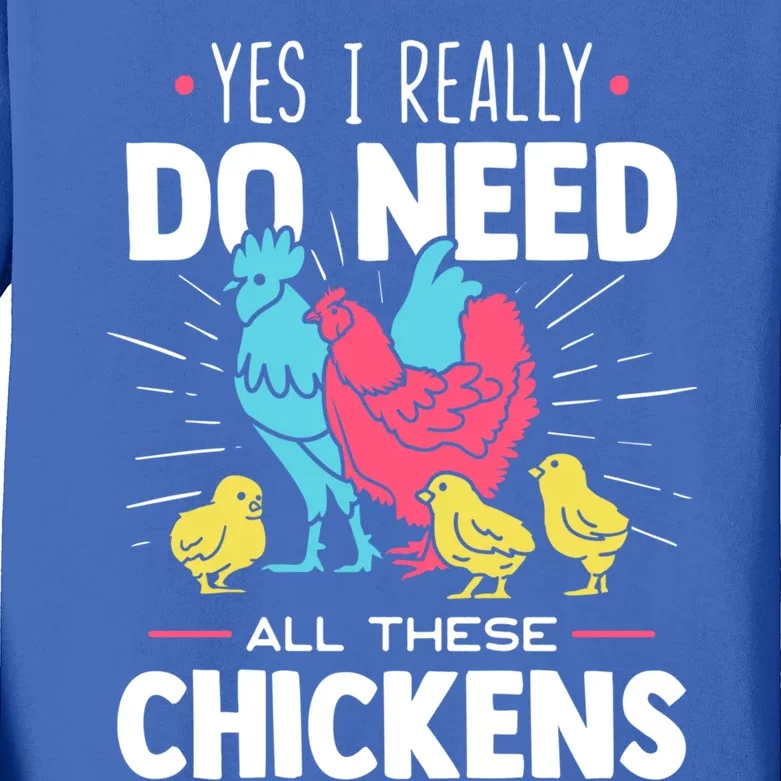 Yes I Really Do Need All These Chickens Funny Gift Funny Farmer Funny Gift Kids Long Sleeve Shirt