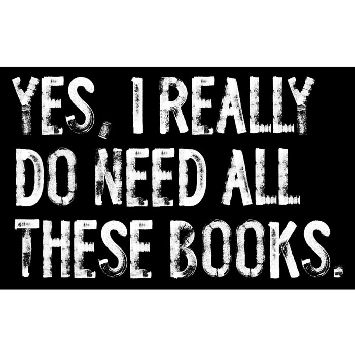 Yes I Really Do Need All These Books Funny Geeky Book Worm Bumper Sticker