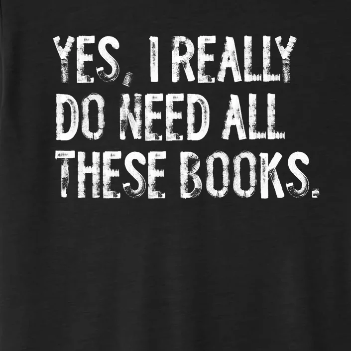 Yes I Really Do Need All These Books Funny Geeky Book Worm ChromaSoft Performance T-Shirt