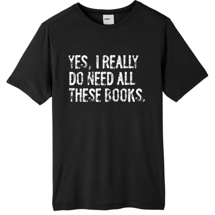 Yes I Really Do Need All These Books Funny Geeky Book Worm ChromaSoft Performance T-Shirt