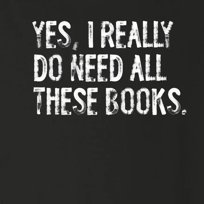 Yes I Really Do Need All These Books Funny Geeky Book Worm Toddler Long Sleeve Shirt