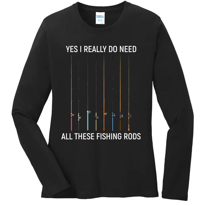 Yes I Really Do Need All These Fishing Rods Ladies Long Sleeve Shirt