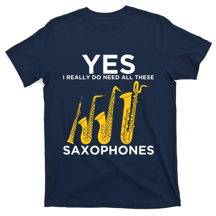 Yes I Really Do Need All These Saxophones T-Shirt