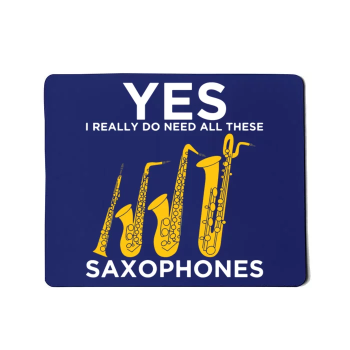 Yes I Really Do Need All These Saxophones Mousepad