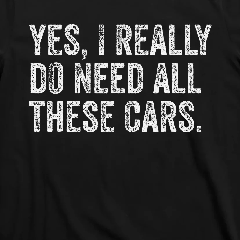 Yes I Really Do Need All These Cars Garage Mechanic Funny T-Shirt