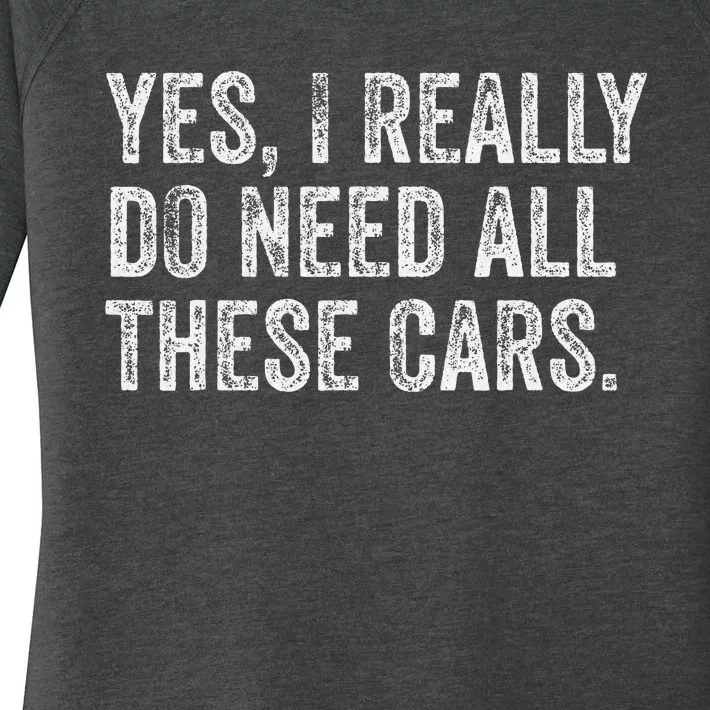 Yes I Really Do Need All These Cars Garage Mechanic Funny Women's Perfect Tri Tunic Long Sleeve Shirt