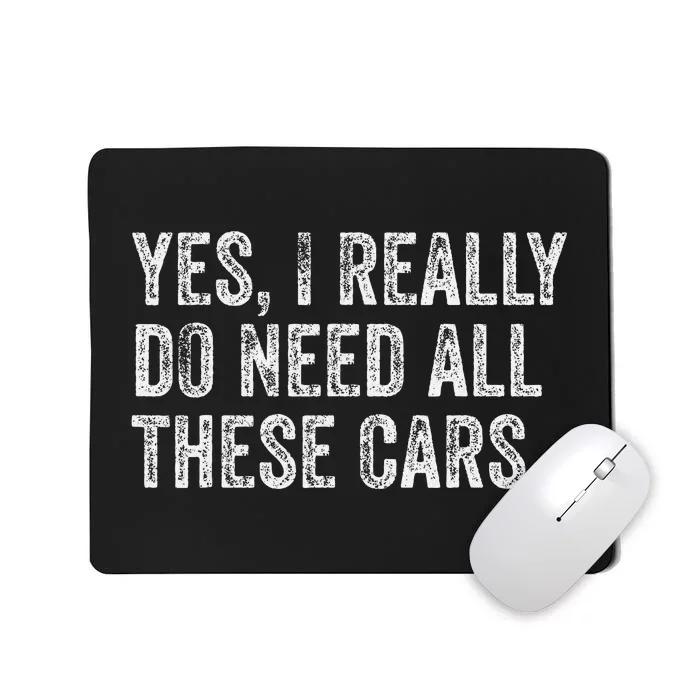 Yes I Really Do Need All These Cars Garage Mechanic Funny Mousepad